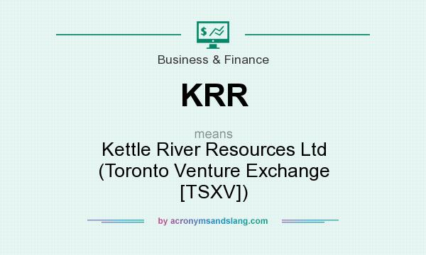 What does KRR mean? It stands for Kettle River Resources Ltd (Toronto Venture Exchange [TSXV])