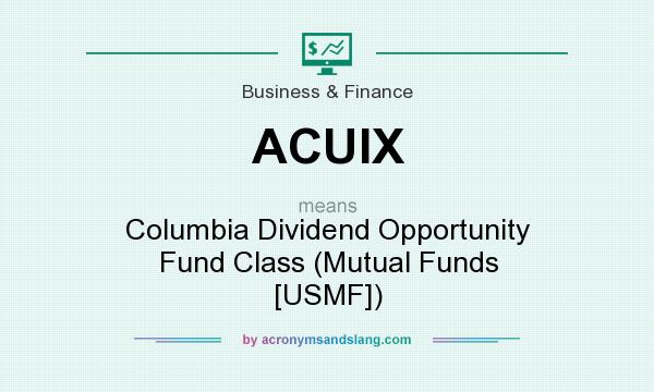 What does ACUIX mean? It stands for Columbia Dividend Opportunity Fund Class (Mutual Funds [USMF])