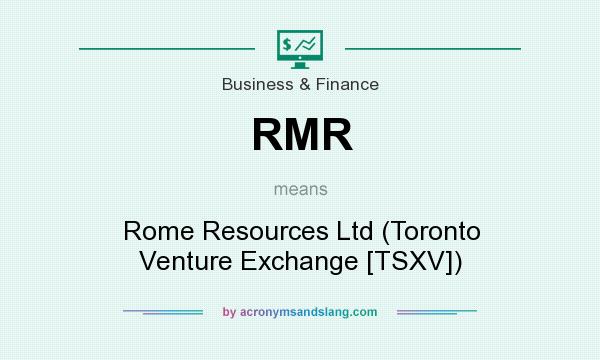 What does RMR mean? It stands for Rome Resources Ltd (Toronto Venture Exchange [TSXV])