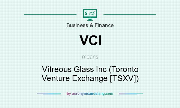 What does VCI mean? It stands for Vitreous Glass Inc (Toronto Venture Exchange [TSXV])