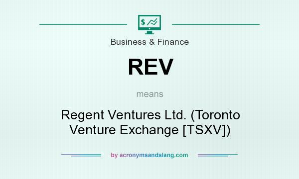 What does REV mean? It stands for Regent Ventures Ltd. (Toronto Venture Exchange [TSXV])