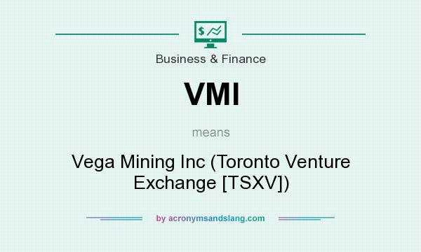 What does VMI mean? It stands for Vega Mining Inc (Toronto Venture Exchange [TSXV])