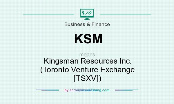 What does KSM mean? It stands for Kingsman Resources Inc. (Toronto Venture Exchange [TSXV])