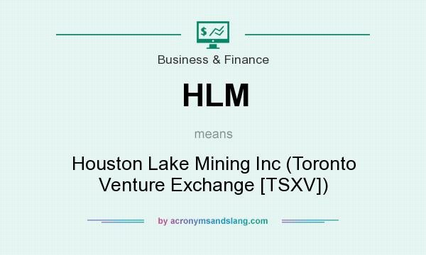 What does HLM mean? It stands for Houston Lake Mining Inc (Toronto Venture Exchange [TSXV])