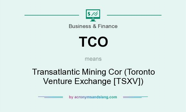 What does TCO mean? It stands for Transatlantic Mining Cor (Toronto Venture Exchange [TSXV])