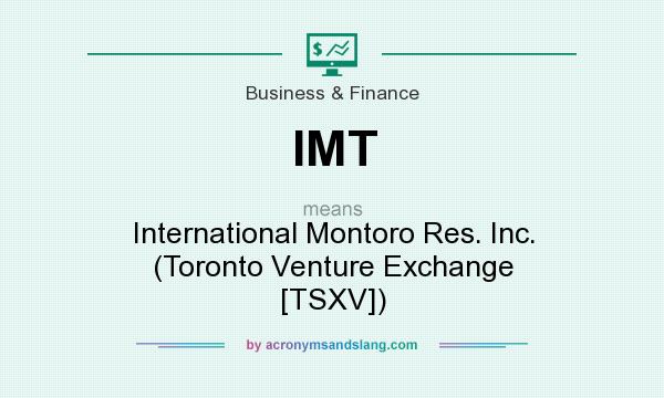 What does IMT mean? It stands for International Montoro Res. Inc. (Toronto Venture Exchange [TSXV])