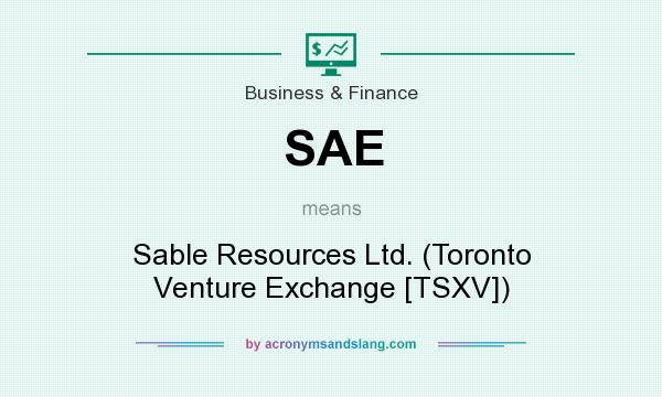 What does SAE mean? It stands for Sable Resources Ltd. (Toronto Venture Exchange [TSXV])