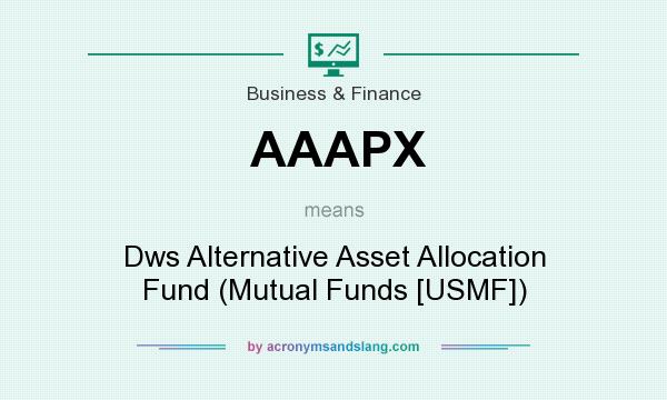 What does AAAPX mean? It stands for Dws Alternative Asset Allocation Fund (Mutual Funds [USMF])