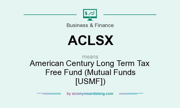 What does ACLSX mean? It stands for American Century Long Term Tax Free Fund (Mutual Funds [USMF])