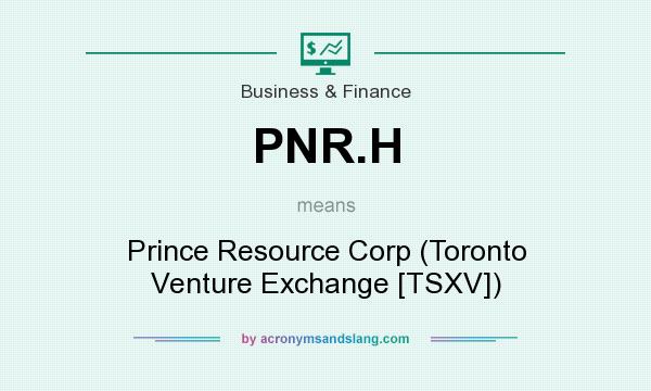 What does PNR.H mean? It stands for Prince Resource Corp (Toronto Venture Exchange [TSXV])