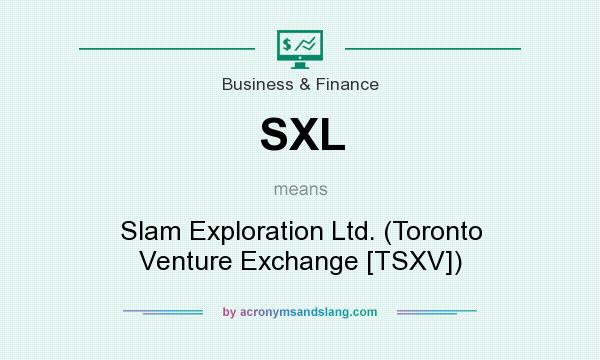 What does SXL mean? It stands for Slam Exploration Ltd. (Toronto Venture Exchange [TSXV])