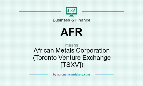 What does AFR mean? It stands for African Metals Corporation (Toronto Venture Exchange [TSXV])