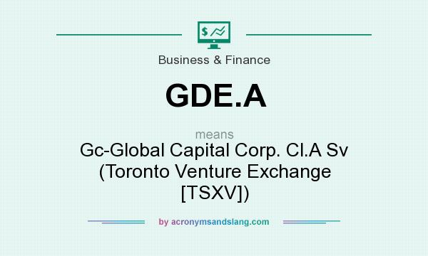 What does GDE.A mean? It stands for Gc-Global Capital Corp. Cl.A Sv (Toronto Venture Exchange [TSXV])