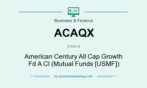 What does ACAQX mean? It stands for American Century All Cap Growth Fd A Cl (Mutual Funds [USMF])