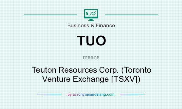 What does TUO mean? It stands for Teuton Resources Corp. (Toronto Venture Exchange [TSXV])