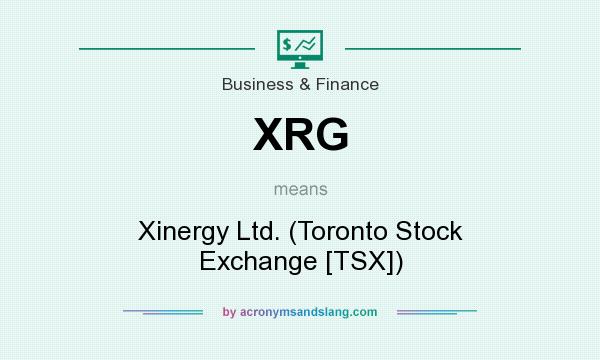 What does XRG mean? It stands for Xinergy Ltd. (Toronto Stock Exchange [TSX])