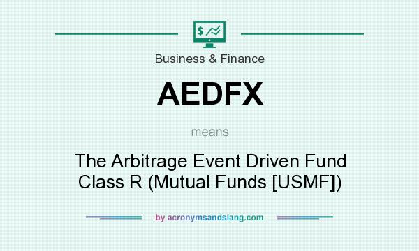What does AEDFX mean? It stands for The Arbitrage Event Driven Fund Class R (Mutual Funds [USMF])
