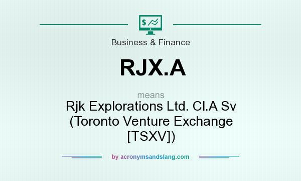 What does RJX.A mean? It stands for Rjk Explorations Ltd. Cl.A Sv (Toronto Venture Exchange [TSXV])