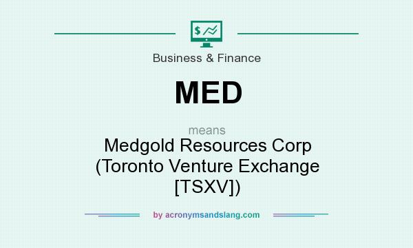 What does MED mean? It stands for Medgold Resources Corp (Toronto Venture Exchange [TSXV])