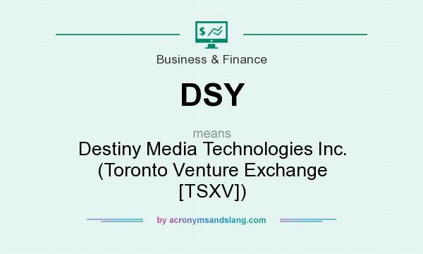 What does DSY mean? It stands for Destiny Media Technologies Inc. (Toronto Venture Exchange [TSXV])