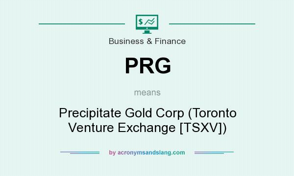 What does PRG mean? It stands for Precipitate Gold Corp (Toronto Venture Exchange [TSXV])