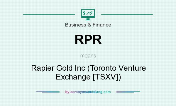 What does RPR mean? It stands for Rapier Gold Inc (Toronto Venture Exchange [TSXV])