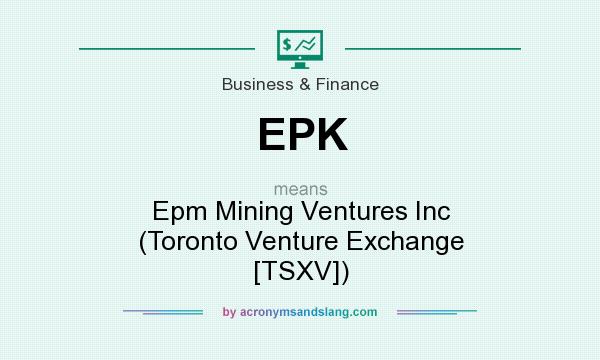 What does EPK mean? It stands for Epm Mining Ventures Inc (Toronto Venture Exchange [TSXV])