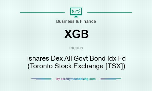 What does XGB mean? It stands for Ishares Dex All Govt Bond Idx Fd (Toronto Stock Exchange [TSX])