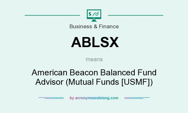 What does ABLSX mean? It stands for American Beacon Balanced Fund Advisor (Mutual Funds [USMF])