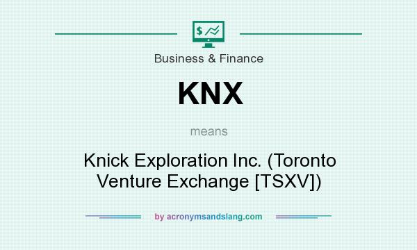 What does KNX mean? It stands for Knick Exploration Inc. (Toronto Venture Exchange [TSXV])