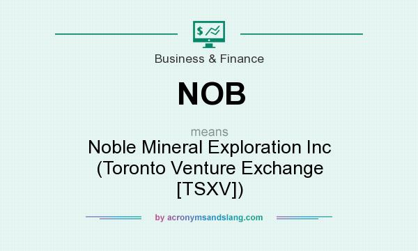 What does NOB mean? It stands for Noble Mineral Exploration Inc (Toronto Venture Exchange [TSXV])