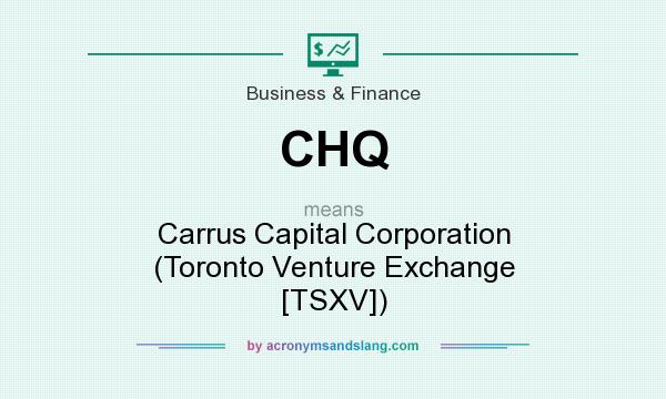 What does CHQ mean? It stands for Carrus Capital Corporation (Toronto Venture Exchange [TSXV])
