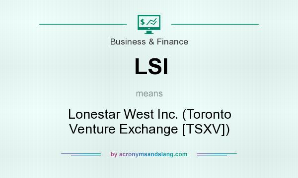 What does LSI mean? It stands for Lonestar West Inc. (Toronto Venture Exchange [TSXV])