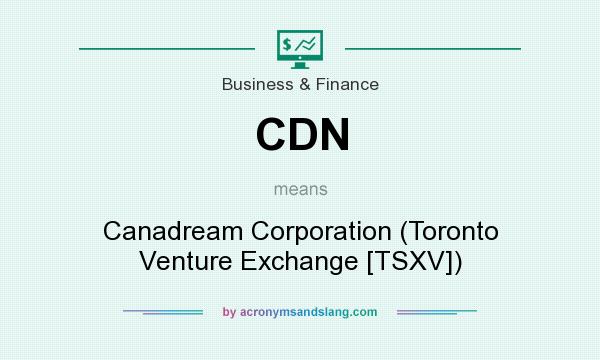 What does CDN mean? It stands for Canadream Corporation (Toronto Venture Exchange [TSXV])