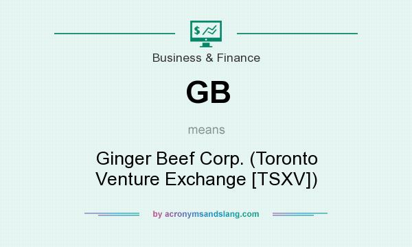 What does GB mean? It stands for Ginger Beef Corp. (Toronto Venture Exchange [TSXV])