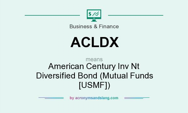 What does ACLDX mean? It stands for American Century Inv Nt Diversified Bond (Mutual Funds [USMF])