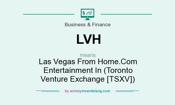 What does LVH mean? It stands for Las Vegas From Home.Com Entertainment In (Toronto Venture Exchange [TSXV])