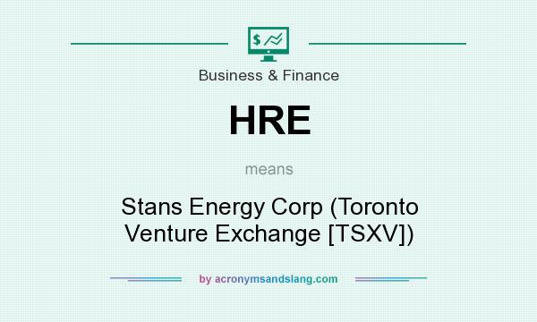What does HRE mean? It stands for Stans Energy Corp (Toronto Venture Exchange [TSXV])