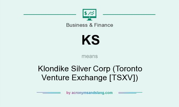 What does KS mean? It stands for Klondike Silver Corp (Toronto Venture Exchange [TSXV])