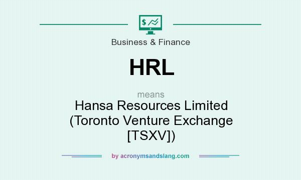 What does HRL mean? It stands for Hansa Resources Limited (Toronto Venture Exchange [TSXV])