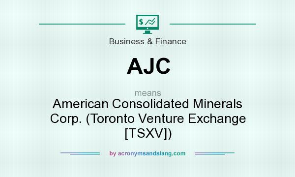 What does AJC mean? It stands for American Consolidated Minerals Corp. (Toronto Venture Exchange [TSXV])