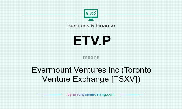 What does ETV.P mean? It stands for Evermount Ventures Inc (Toronto Venture Exchange [TSXV])
