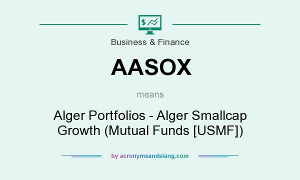 What does AASOX mean? It stands for Alger Portfolios - Alger Smallcap Growth (Mutual Funds [USMF])