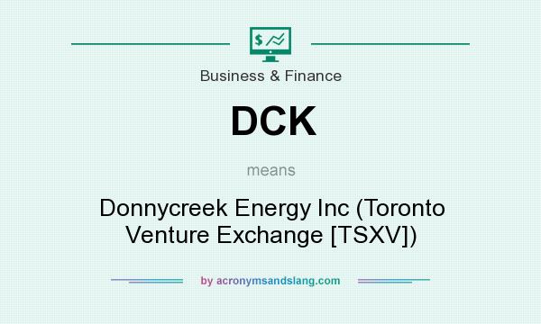What does DCK mean? It stands for Donnycreek Energy Inc (Toronto Venture Exchange [TSXV])