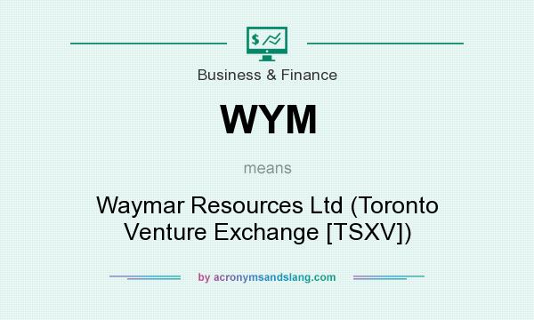 What does WYM mean? It stands for Waymar Resources Ltd (Toronto Venture Exchange [TSXV])