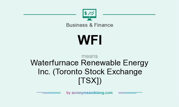 What does WFI mean? It stands for Waterfurnace Renewable Energy Inc. (Toronto Stock Exchange [TSX])