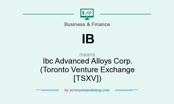 What does IB mean? It stands for Ibc Advanced Alloys Corp. (Toronto Venture Exchange [TSXV])
