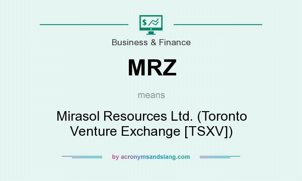 What does MRZ mean? It stands for Mirasol Resources Ltd. (Toronto Venture Exchange [TSXV])