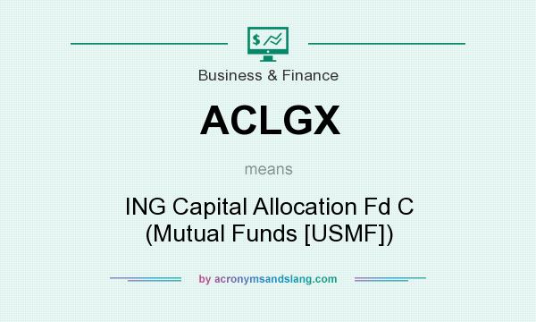 What does ACLGX mean? It stands for ING Capital Allocation Fd C (Mutual Funds [USMF])
