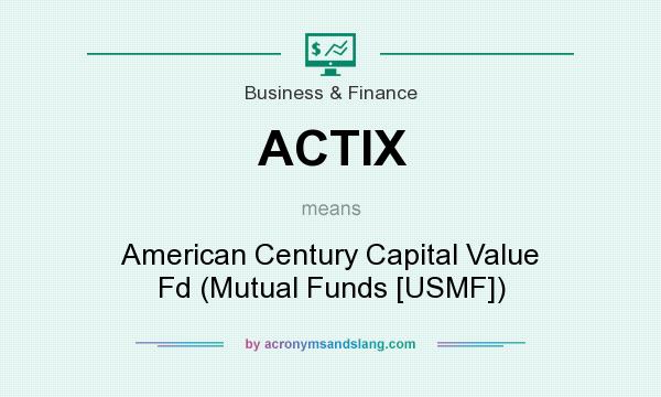 What does ACTIX mean? It stands for American Century Capital Value Fd (Mutual Funds [USMF])